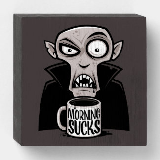 Morning Sucks Grumpy Vampire Coffee Design Wooden Box Sign