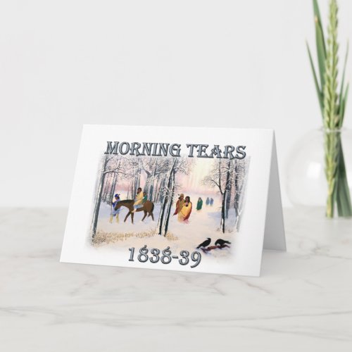 Morning Tears depicts the Cherokee Trail of1838_39 Card