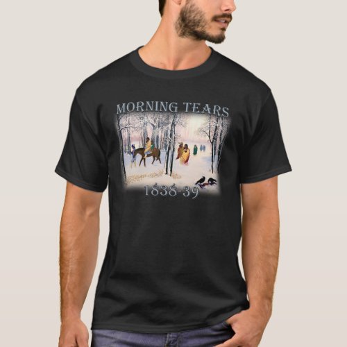 Morning Tears depicts the Cherokee Trail of1838_39 T_Shirt