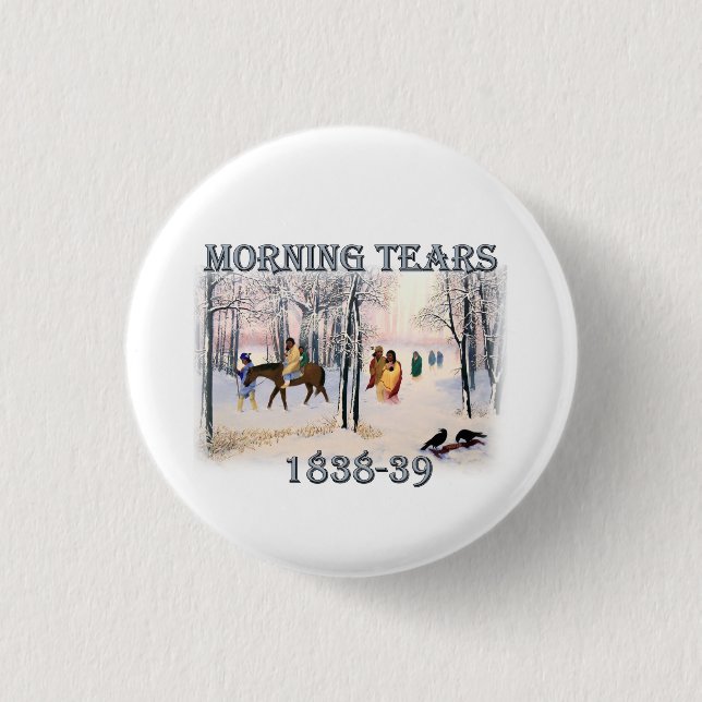Morning Tears depicts the Cherokee Trail of Tears Button (Front)
