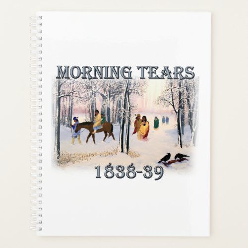 Morning Tears depicts the Cherokee Trail of Tears Planner