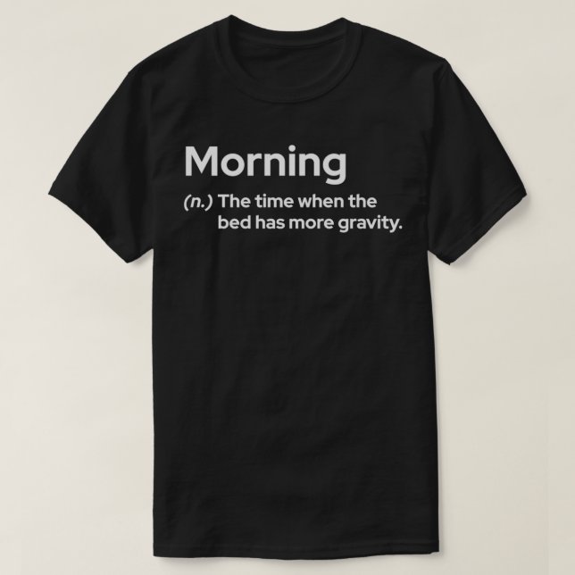 Morning The time when the bed has more gravity T-Shirt (Design Front)