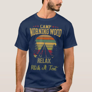Morning Wood Camp Relax pitch a Tent Enjoy the Mor T-Shirt