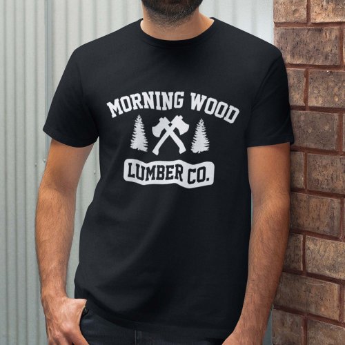 Morning Wood Lumber Co T_Shirt