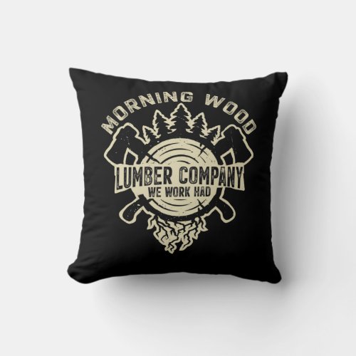 Morning Wood Lumber Company Funny Camping Carpente Throw Pillow