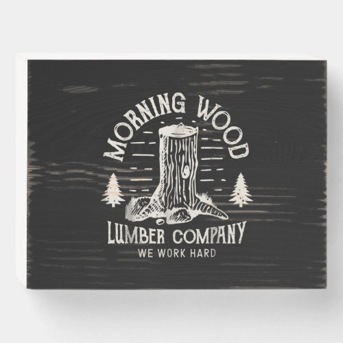 Morning Wood T Lumber Company  Camping Carpenter Wooden Box Sign