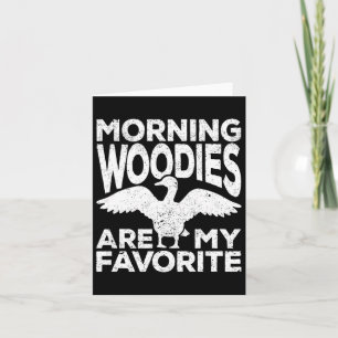 Morning Woodies Are My Favorite Duck Hunting Hunte Card