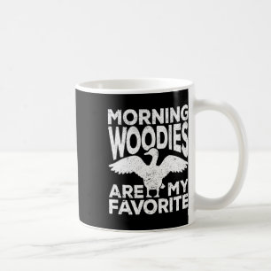 Morning Woodies Are My Favorite Duck Hunting Hunte Coffee Mug