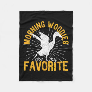 Morning Woodies Are My Favorite Duck Hunting Hunte Fleece Blanket