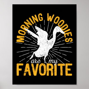 Morning Woodies Are My Favorite Duck Hunting Hunte Poster