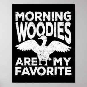 Morning Woodies Are My Favorite Duck Hunting Hunte Poster