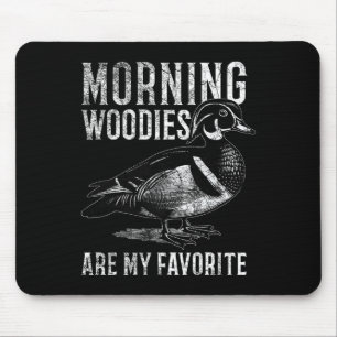 Morning Woodies Are My Favorite Humorous Hunting S Mouse Pad