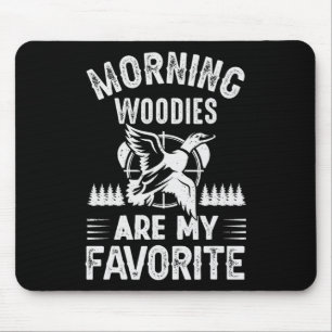 Morning Woodies My Favorite Duck Hunting  Mouse Pad