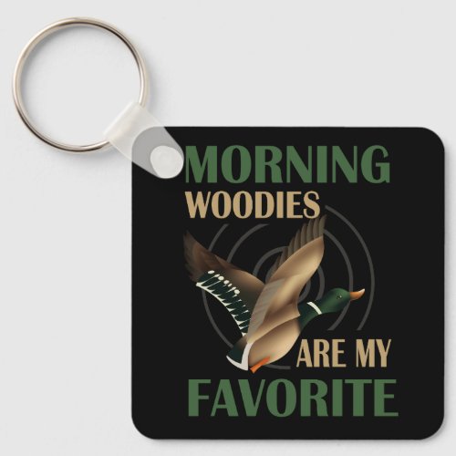 Morning Woody Are My Favorite Duck Hunting Funny H Keychain