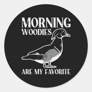 Morning Woody My Favorite Duck Hunting Funny Hunte Classic Round Sticker