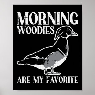 Morning Woody My Favorite Duck Hunting Funny Hunte Poster