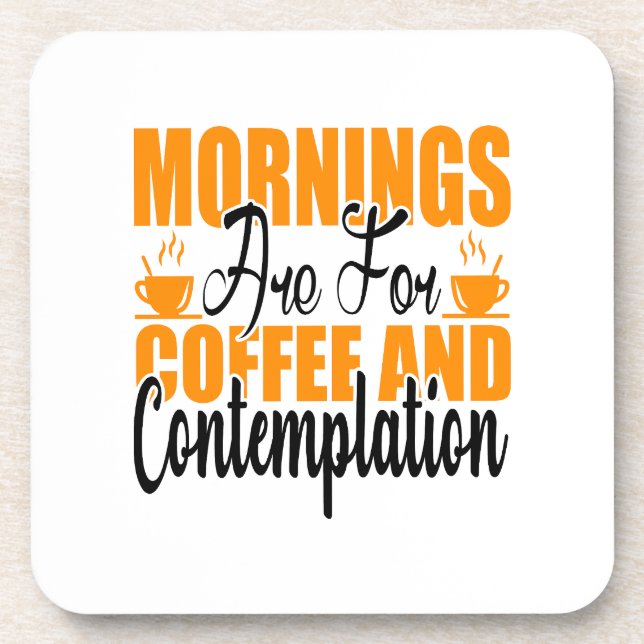 Mornings Are For Coffee And Contemplation Beverage Coaster (Front)