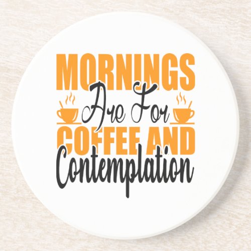 Mornings Are For Coffee And Contemplation Coaster