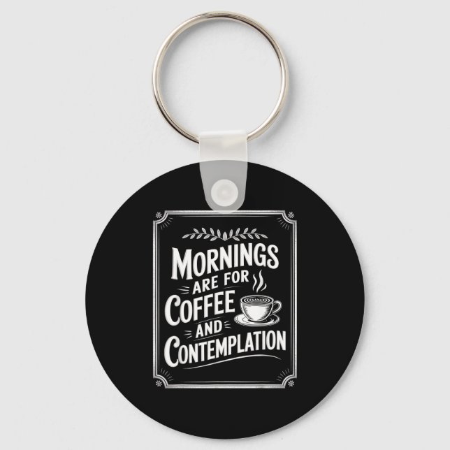 Mornings Are For Coffee And Contemplation Coffee L Keychain (Front)