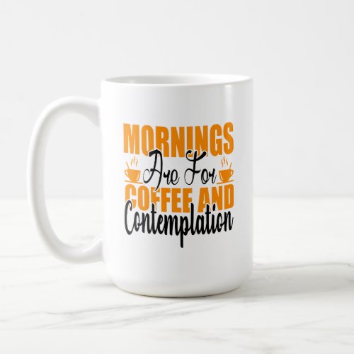Mornings Are For Coffee And Contemplation Coffee Mug