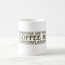 Mornings Are For Coffee and Contemplation Coffee Mug