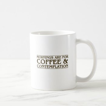 Mornings Are For Coffee And Contemplation Coffee Mug by OblivionHead at Zazzle