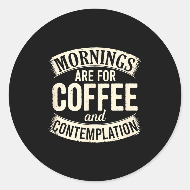 Mornings Are For Coffee And Contemplation, Cute Co Classic Round Sticker (Front)
