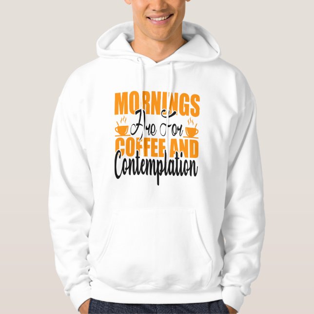 Mornings Are For Coffee And Contemplation Hoodie (Front)