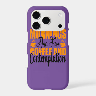 Mornings Are For Coffee And Contemplation iPhone 17 Pro Case