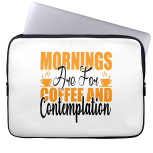 Mornings Are For Coffee And Contemplation Laptop Sleeve