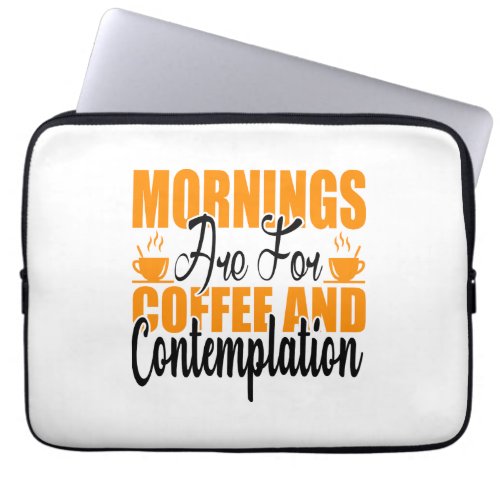 Mornings Are For Coffee And Contemplation Laptop Sleeve