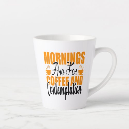Mornings Are For Coffee And Contemplation Latte Mug