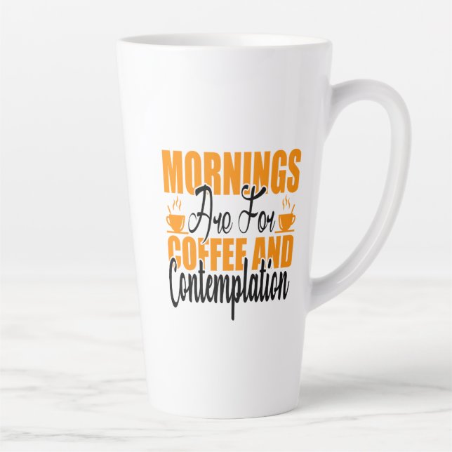 Mornings Are For Coffee And Contemplation Latte Mug (Right)