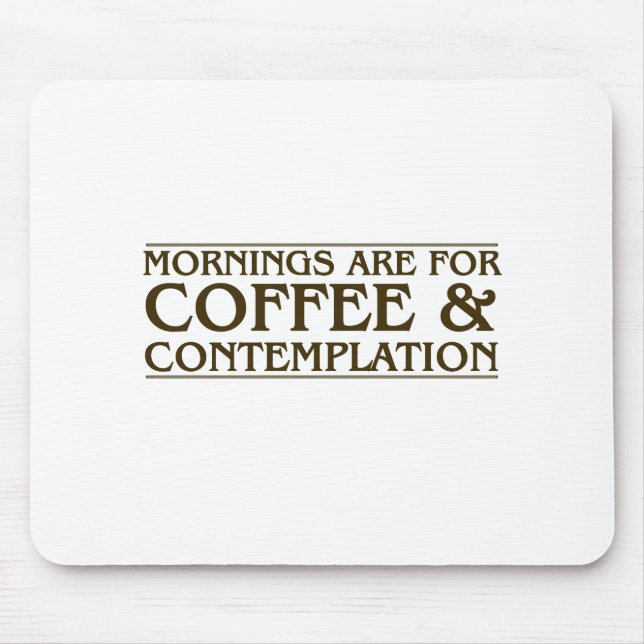 Mornings Are For Coffee and Contemplation Mouse Pad (Front)