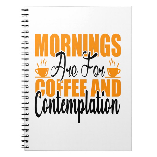 Mornings Are For Coffee And Contemplation Notebook (Front)