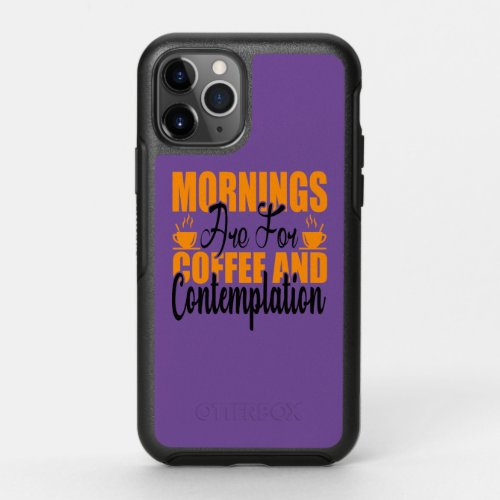 Mornings Are For Coffee And Contemplation OtterBox Symmetry iPhone 11 Pro Case