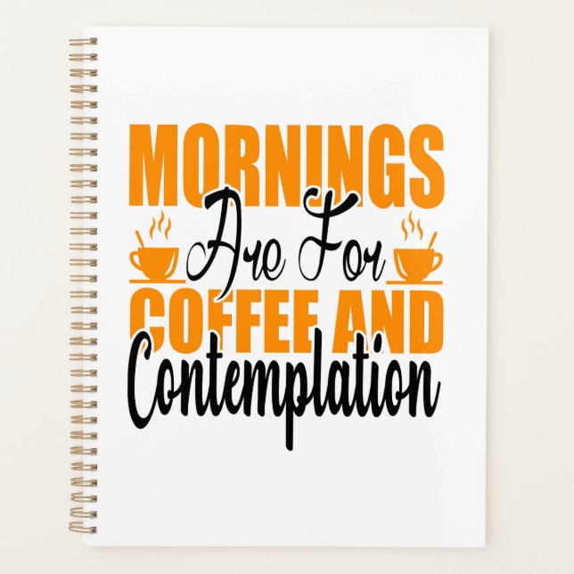 Mornings Are For Coffee And Contemplation Planner (Front)