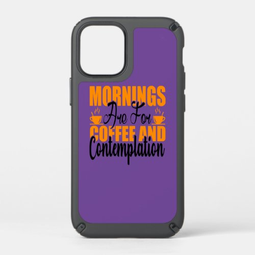 Mornings Are For Coffee And Contemplation Speck iPhone 12 Mini Case