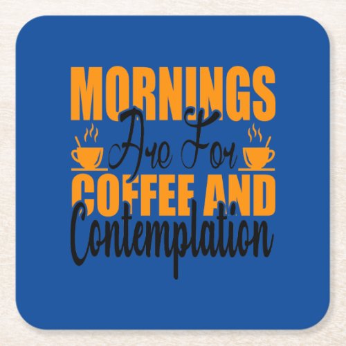 Mornings Are For Coffee And Contemplation Square Paper Coaster