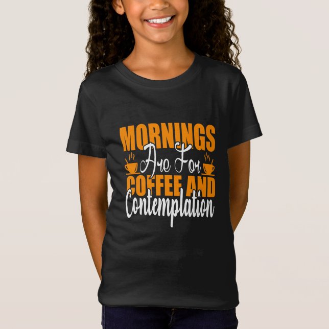 Mornings Are For Coffee And Contemplation T-Shirt (Front)