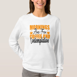 Mornings Are For Coffee And Contemplation T-Shirt