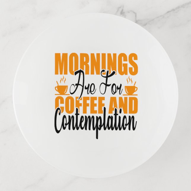 Mornings Are For Coffee And Contemplation Trinket Tray (Front)