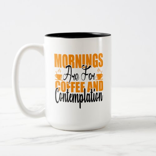 Mornings Are For Coffee And Contemplation Two_Tone Coffee Mug