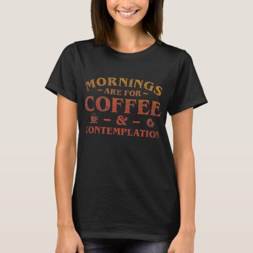 Mornings Are For Coffee Contemplation Vintage T_Shirt