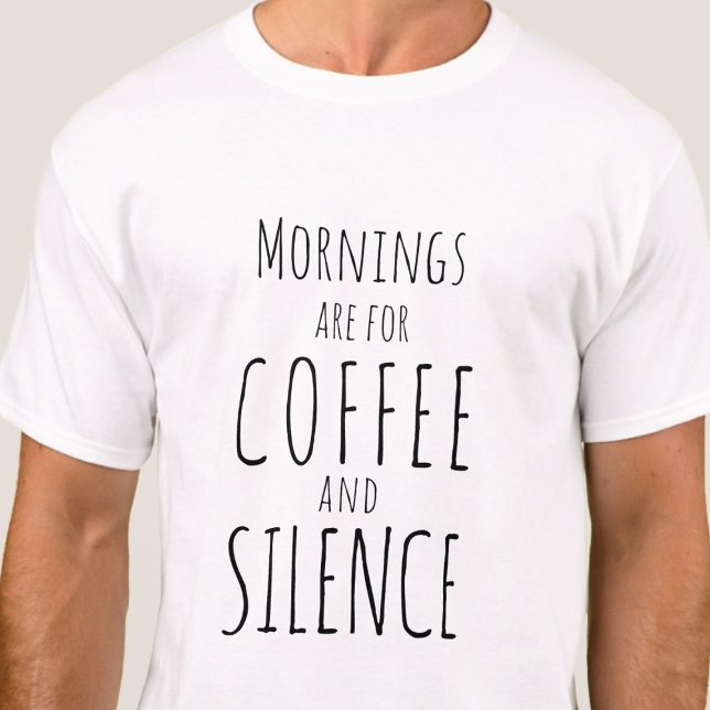 Mornings are for coffee & silence - funny simple  T-Shirt (Creator Uploaded)