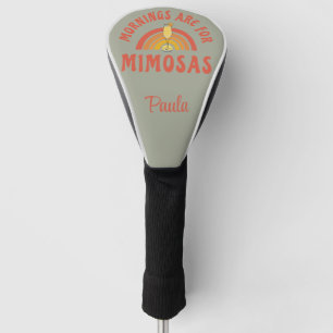 Mornings are for Mimosas Golf Head Cover