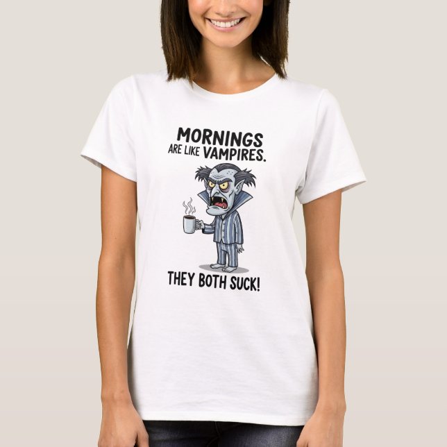 Mornings are Like Vampires T-Shirt (Front)