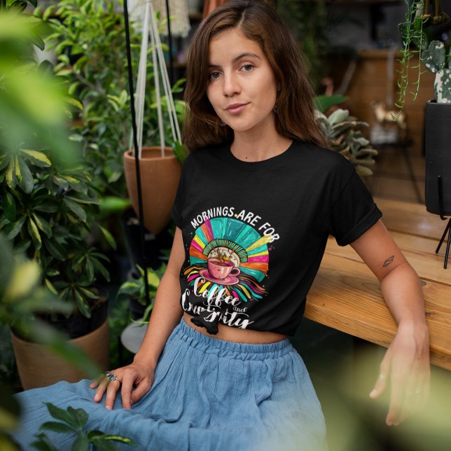Mornings Coffee Creativity Vibrant Colors Caffeine T-Shirt (Mornings are for Coffee and Creativity)