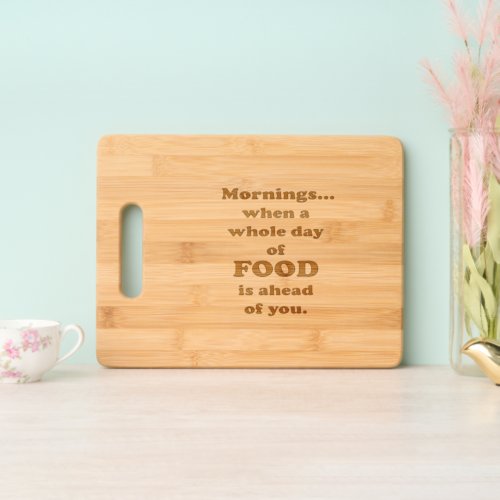 Mornings Funny Food Quote Cutting Board