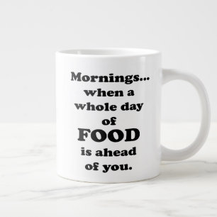 Mornings.. Funny Food Quote Giant Coffee Mug